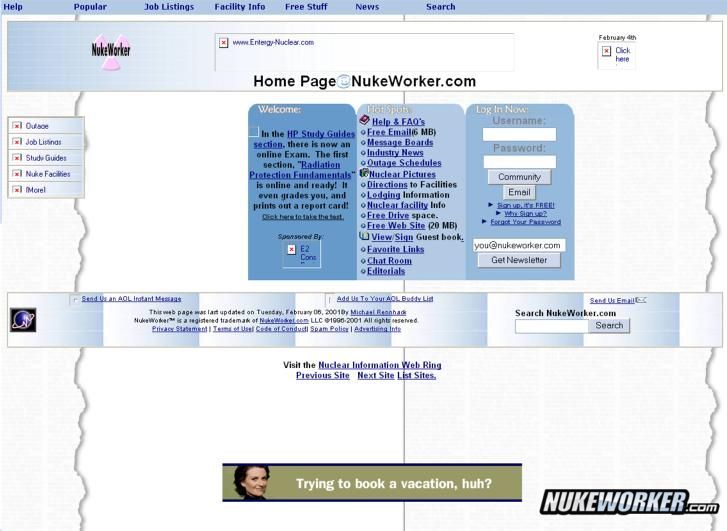 Feb 2001
This is a screen shot of NukeWorker.com in Feb 2001.  We didn't even have the NukeWorker guy back then.  We were still experimenting with colors, and layout.

We outsourced the message board and email to everyone.net.  We still used trifoils, and a lot of magenta and yellow trifoils.
Keywords: screen shot of NukeWorker.com in Feb 2001