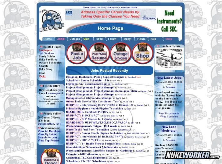 Feb 2005
This is a screen shot of NukeWorker.com in Feb 2005.  We added some color, the blue 'frame' over the top of the information.  Added some colorful 'button' ads along the top, above the job listing.  Reformated the display of the job postings.  VERY little has changed since then.
Keywords: screen shot of NukeWorker.com in Feb 2005