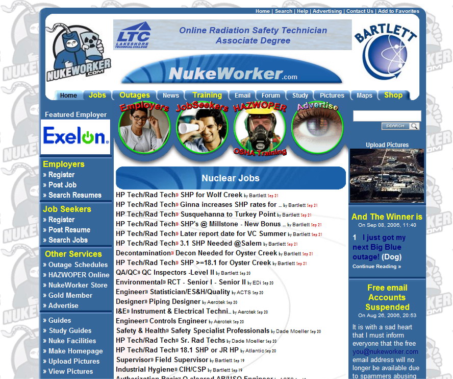 September 2006
NukeWorker Screenshot September 2006.  We added a 'featured emploter' logo to the left, changed the button acrost the top to make them more colorful, and added a little 3-D shaddow effect to the site.  We also changed the colums back to blue on the left and right.  So far, this is my favorite look.
